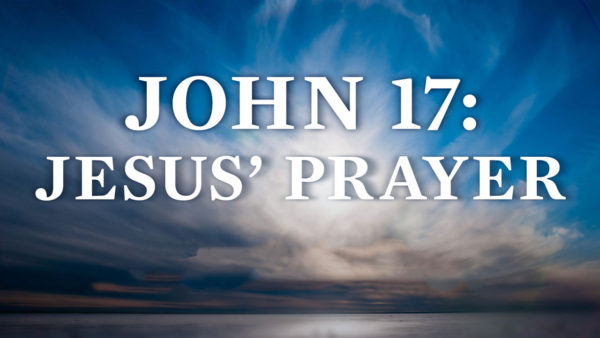 John 17: Jesus' Prayer