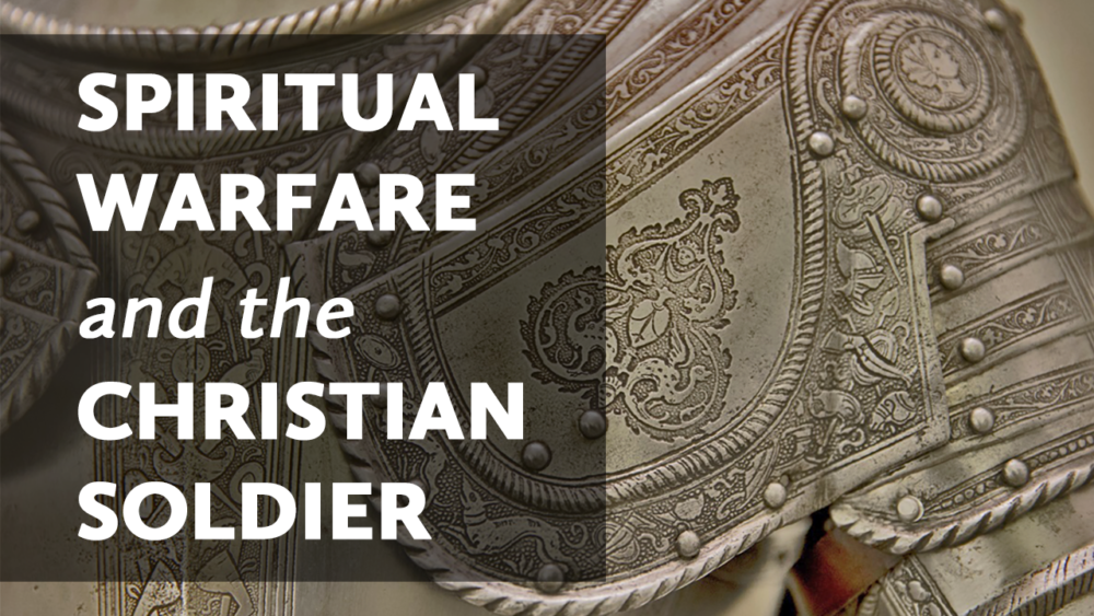 Spiritual Warfare and the Christian Solider